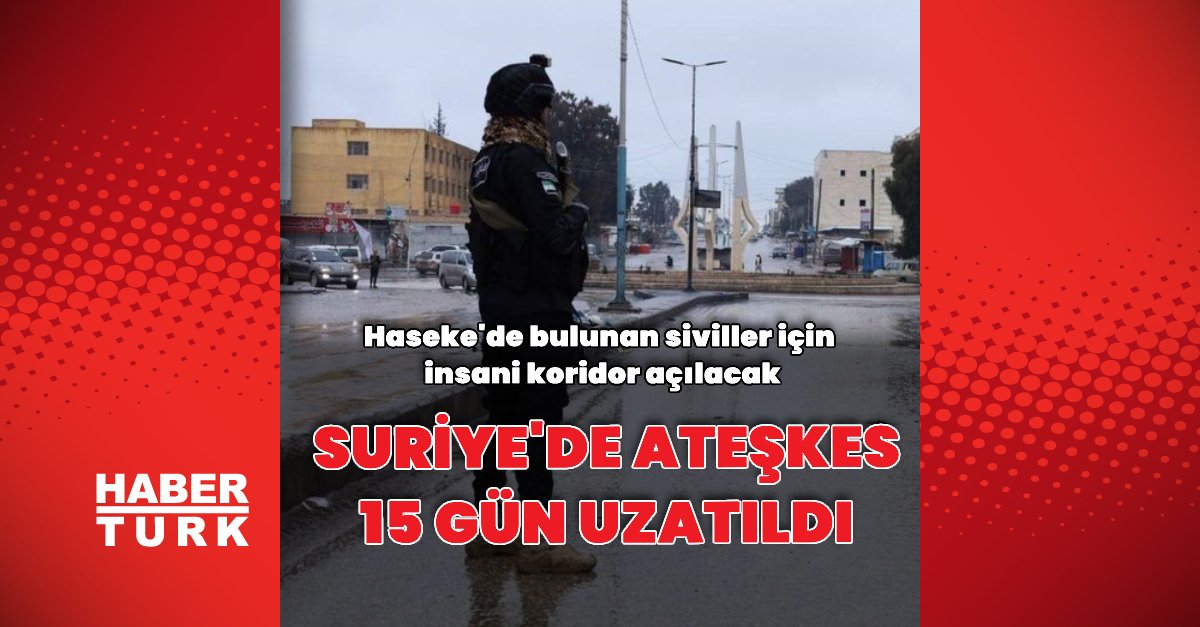 Suriye’de ateşkes 15 gün uzatıldı